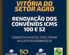 Atuação política da Ocesp e da OCB provoca prorrogação de convênios do ICMS pelo Confaz